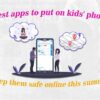 Best Apps for Kids’ Phones for Online Safety